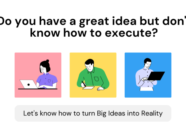 Do you have a great idea but don’t know how to execute?