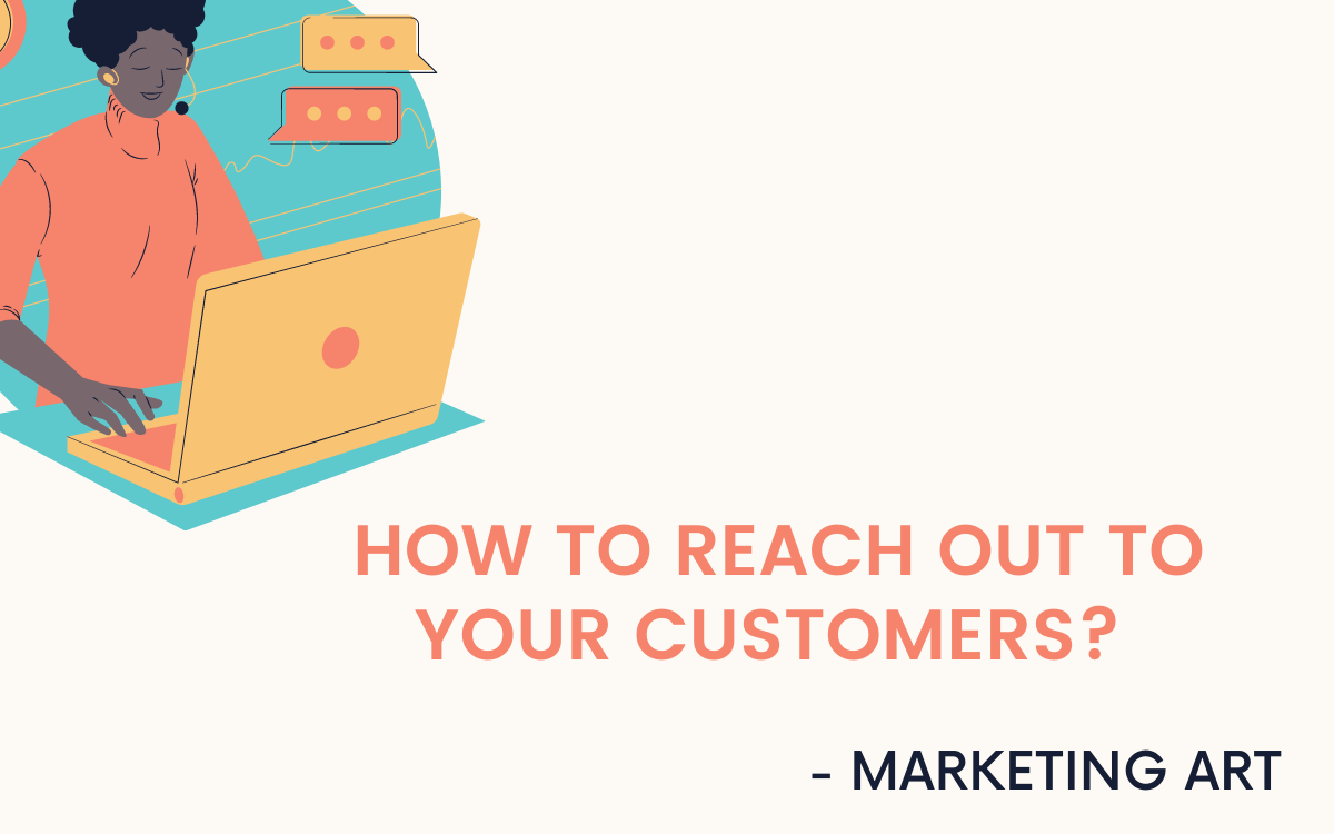 How To Reach Out To Your customers ? Marketing Art