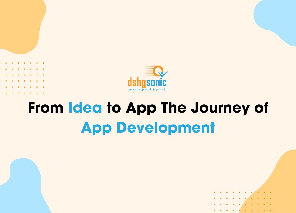 From Idea to App: The Journey of App Development