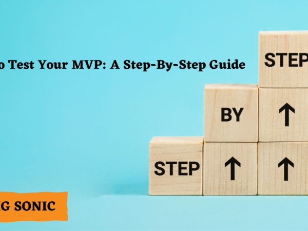 How To Test Your MVP: A Step-By-Step Guide