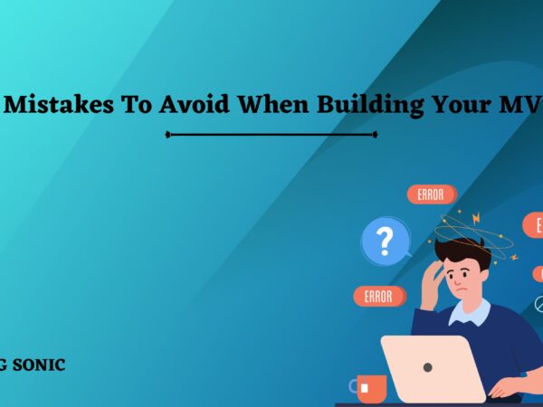 Mistakes To Avoid When Building Your MVP