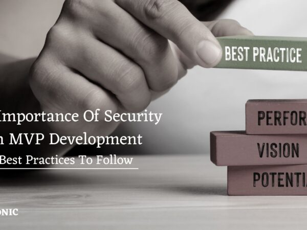 The Importance Of Security In MVP Development: Best Practices To Follow