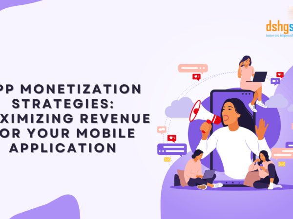 App Monetization Strategies: Maximizing Revenue for Your Mobile Application