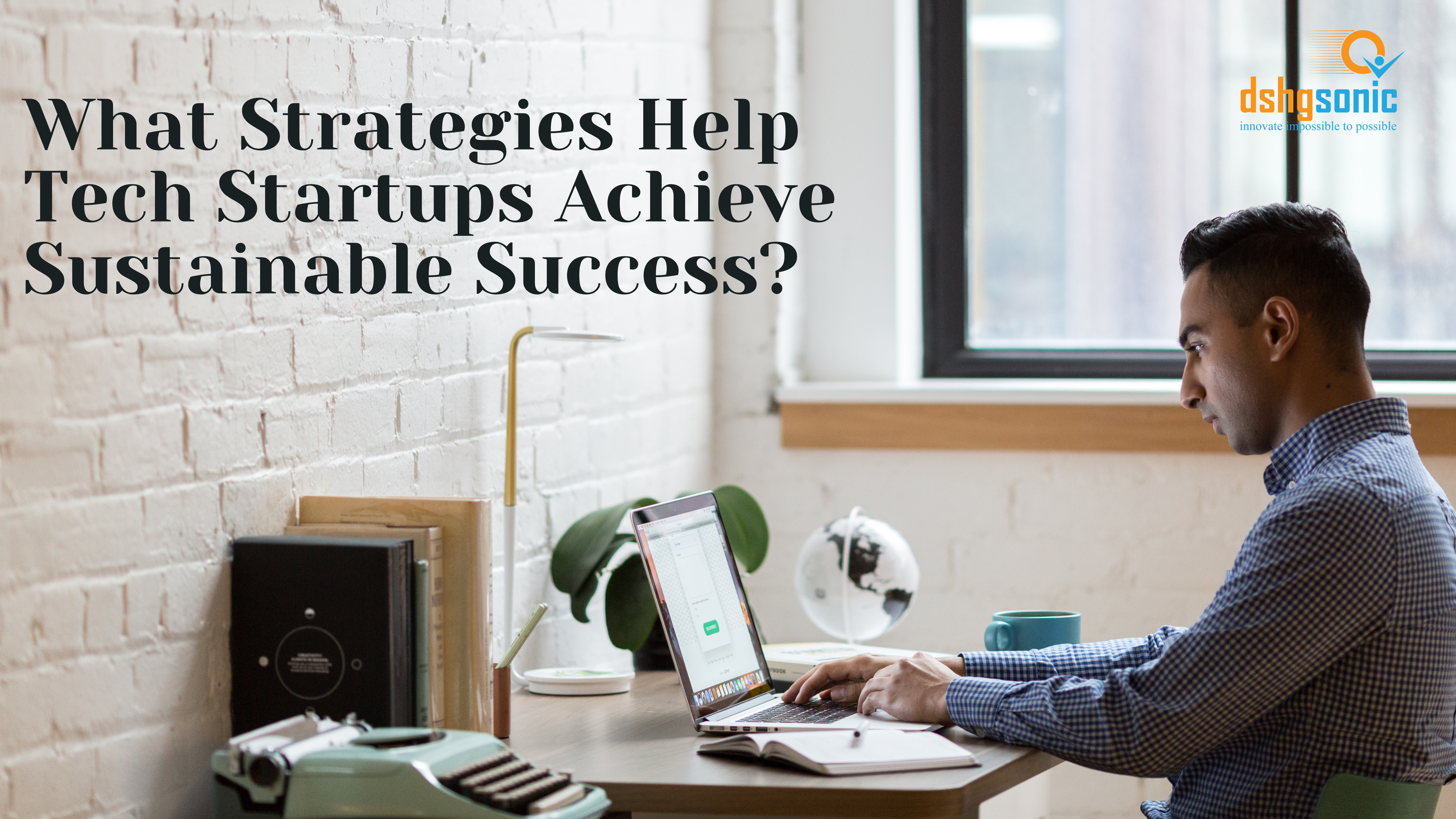 What Strategies Help Tech Startups Achieve Sustainable Success?